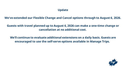 Please visit our “manage trips” page to update and view your itinerary: https://www.westjet.com/en-ca/manage/dashboard/lookup?sessionId=2-8-2026-21-32-3-15477

Change and cancellation policy: https://www.westjet.com/en-ca/manage/change-cancel#flexible 