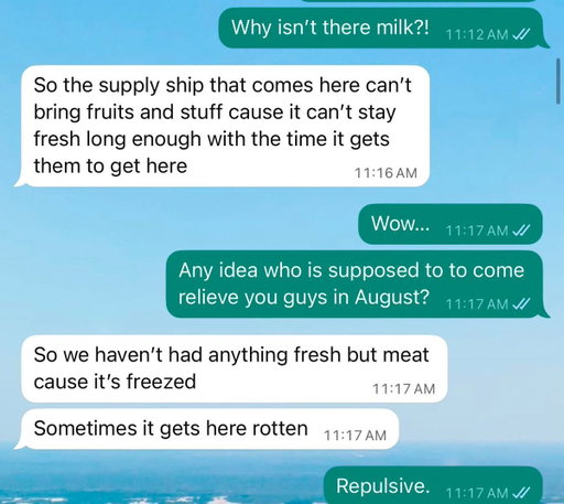 EXCLUSIVE: Text messages from a service member aboard the USS Abraham Lincoln show horrific conditions. 

They do not have any fresh food. One service member questioned if the government is doing this intentionally to see how far they can "push sailors' limits." 