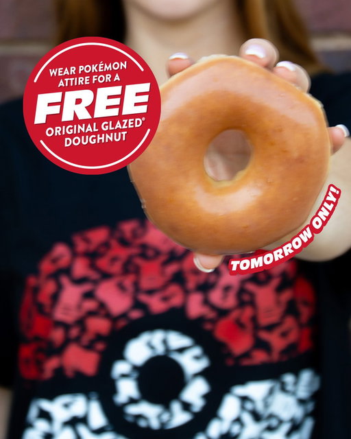 FREE Original Glazed 8/22! 🍩

Come to shop wearing Pokémon merch on Saturday, 8/22 and grab your FREE doughnut! ✨ 