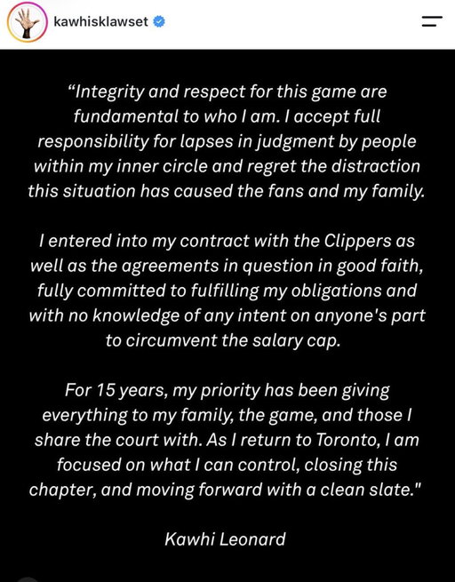 Kawhi Leonard addresses the salary cap circumvention with the Clippers on Instagram.

“I accept full responsibility for lapses in judgment by people within my inner circle…” 
