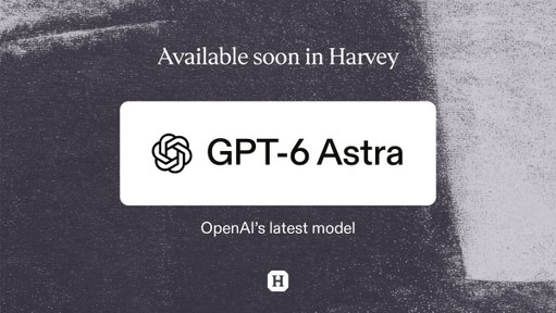 GPT-6 Astra is OpenAI’s latest model.

In our early testing, it showed substantial quality improvements over GPT-5.6 Sol, especially in practice areas like capital markets, corporate M&amp;A, and data privacy.

GPT-6 Astra will soon be available to Harvey customers. 