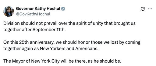 New York Gov. Kathy Hochul confirms Mayor Zohran Mamdani will attend the city's 9/11 remembrance ceremony despite backlash and calls from some victims' families for him to stay away.

Hochul urged unity ahead of the 25th anniversary, saying New Yorkers should come together to honor those lost.

"The Mayor of New York City will be there, as he should be."