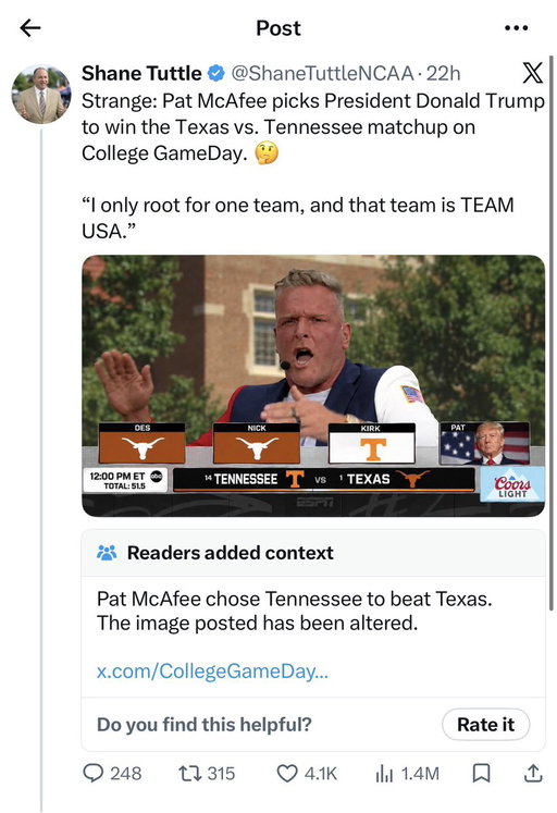 Woke up this morning.. folks were really coming after me for being a really big piece of shit who has ruined everything.

“Man.. that’s the 1st host game pick I’ve gotten wrong this season.. both CGD & MNCD.. folks are really pissed off about it.” I immediately thought..

Then, I keep scrolling &.. just some awesome internet happening lately.. 

Last week it was @JonnyRoot_  completely lying about what I said and dropping me into something with potential real life repercussions

This week.. @ShaneTuttleNCAA does some of it’s finest internetting…

The good news is, all of these folks that were very excited to believe this DEFINITELY got a follow up about this being fake right? I know this is a scrolling app.. once you see something we all just continue on our scrolling journeys.. if it gets Community Noted much later on, is @X forcing it back into folks feeds? I’m sure they all know it’s not real. The community note probably cleared it all up for the 1,000,000+ folks that saw this.

Let’s check in and see some of the quote tweets…