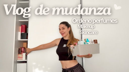 VLOG DE MUDANZA: Ordeno los perfumes, makeup, skincare y haircare