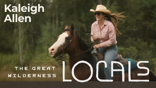 Wilderness Lodge Manager, Rodeo Runner Kaleigh Allen | Locals in the The Great Wilderness