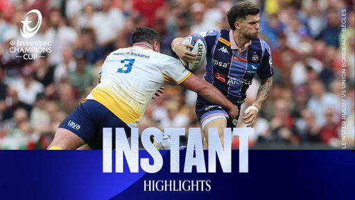 Champions! | Leinster Rugby vs Union Bordeaux Bègles | Investec Champions Cup Instant Highlights