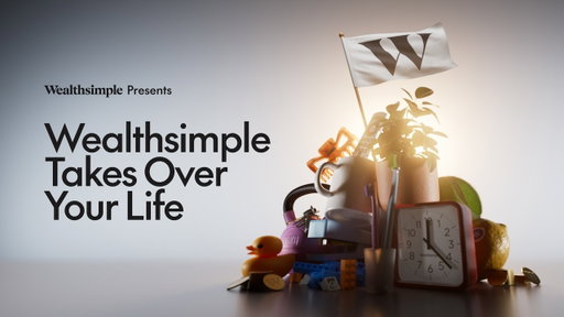 Wealthsimple Presents: Wealthsimple Takes Over Your Life