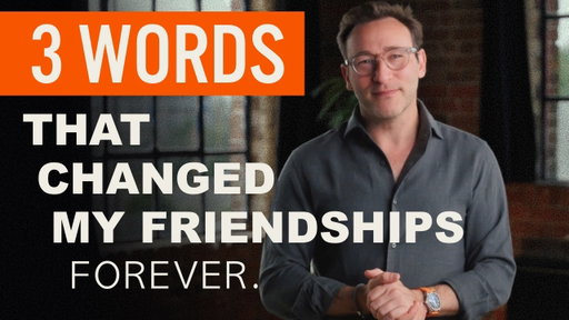 Three Words That Changed My Friendships Forever | Simon Sinek