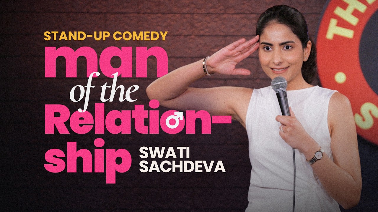 Man of the Relationship | Stand-up comedy by Swati Sachdeva