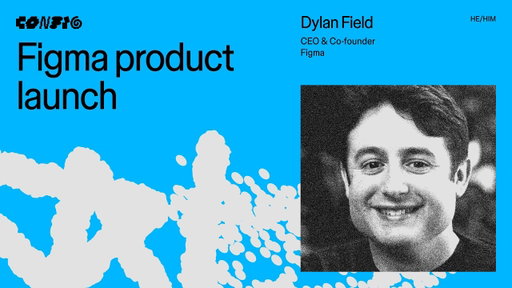 Config 2026 Keynote with Dylan Field (CEO & Co-founder, Figma)