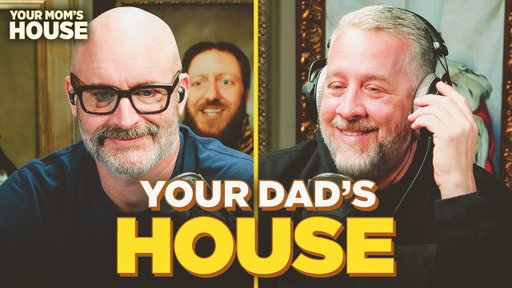 Your Dad’s House w/ Ryan Sickler | Your Mom's House Ep. 872