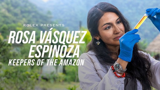 Rolex presents: Rosa Vásquez Espinoza – Keepers of the Amazon