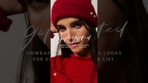 Get Gifted | Unwrap our most-loved looks for everyone on your list.