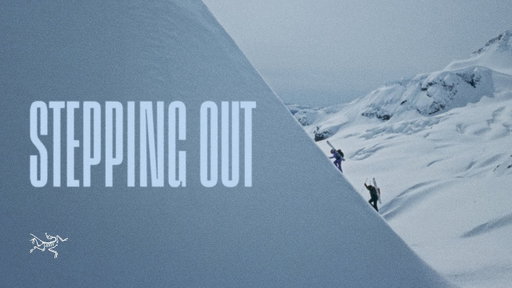 Arc'teryx Presents: Stepping Out