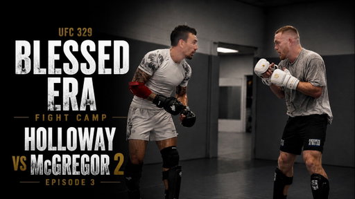 Blessed Era | Fight Camp Holloway vs McGregor 2 | UFC 329 Ep3