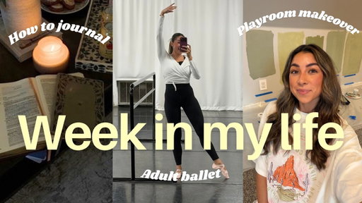Week in My Life: Playroom Makeover, Adult Ballet Class & How To Journal!