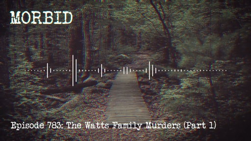 Episode 783: The Watts Family Murders (Part 1)