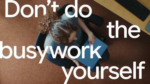 Don't do the busywork yourself.