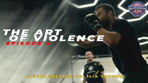 The Art of Violence - EPISODE 6 (UFC FREEDOM 250 Justin Gaethje VS. Ilia Topuria)