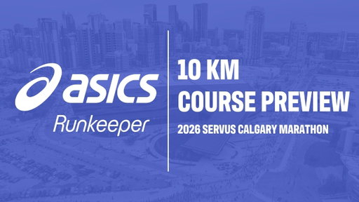 2026 Servus Calgary Marathon - ASICS Runkeeper 10 km Course Preview
