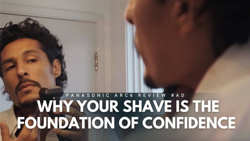 Why Your Shave Is the Foundation of Confidence | Panasonic ARC6 Review #ad