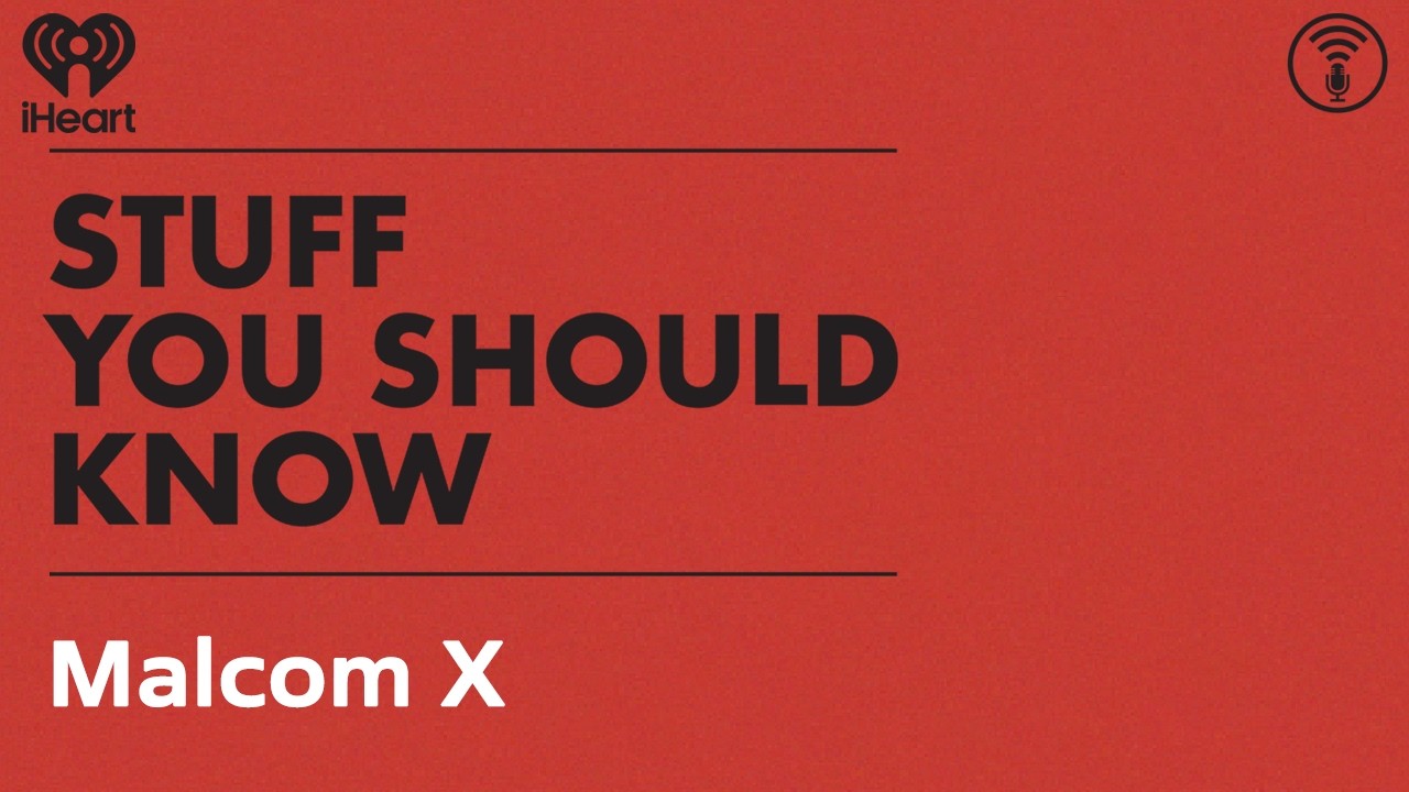 Malcom X | STUFF YOU SHOULD KNOW