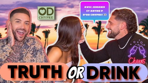 TRUTH OR DRINK ft JOHANIE et ANTHO P. D’OD CHYPRE ! 🌊🇨🇾( Pssst ! Ils ont eu des rapprochements! 💋🤫 )