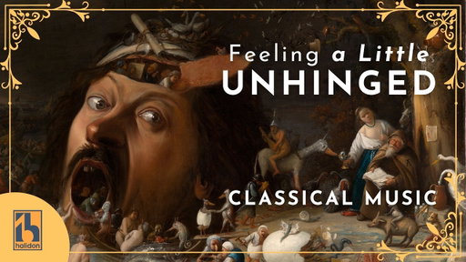 Classical Music For When You're Feeling a Little Unhinged