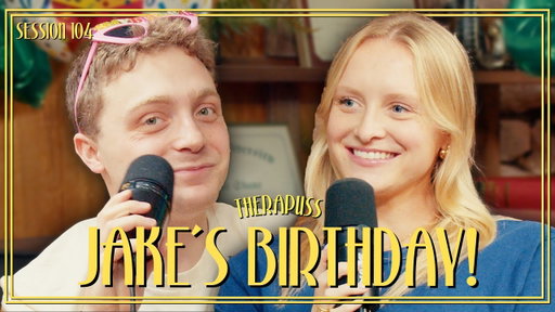 Session 104: Jake's Birthday w/ Brett! | Therapuss with Jake Shane