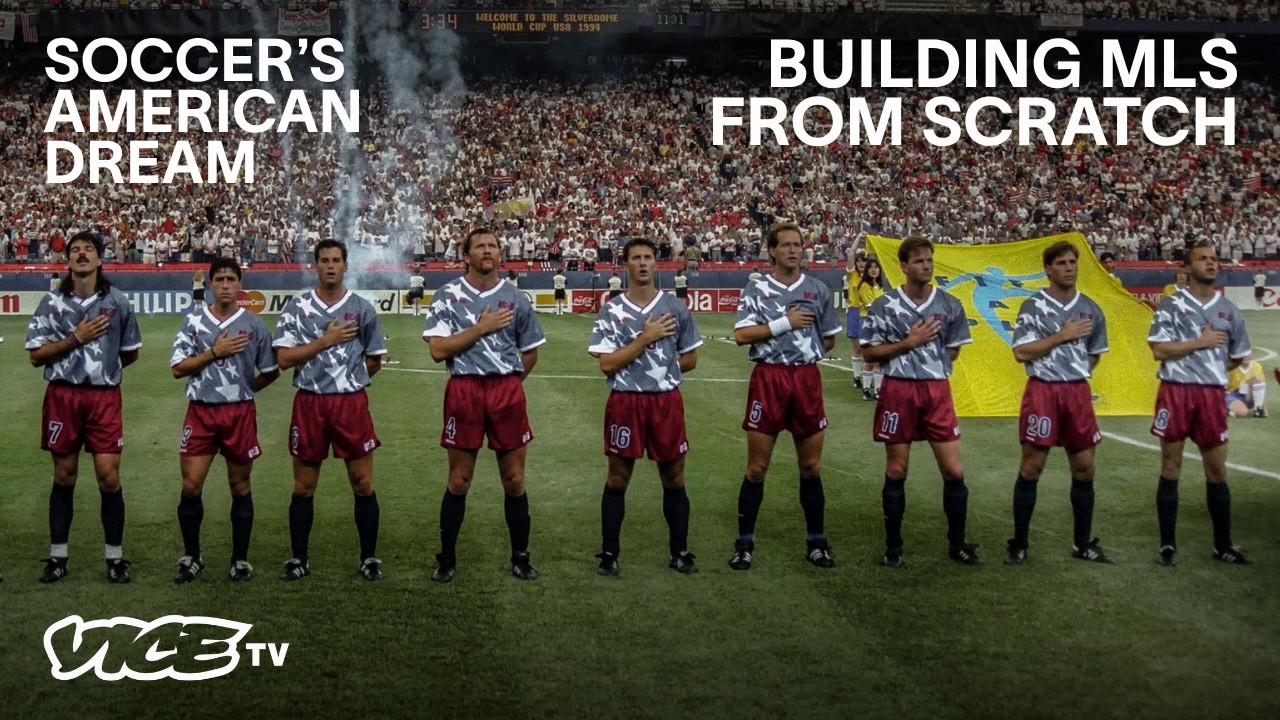 How Major League Soccer Was Built | Soccer’s American Dream