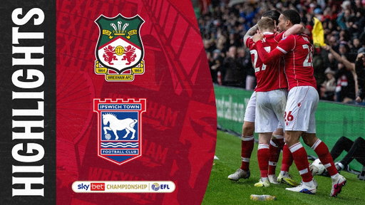 HIGHLIGHTS | Wrexham AFC vs Ipswich Town