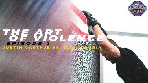 The Art of Violence - EPISODE 1 (UFC FREEDOM 250 Justin Gaethje VS. Ilia Topuria)