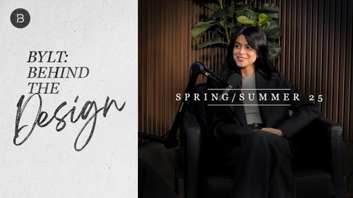 BYLT | Behind the Design: Spring/Summer ’25 (Ep. 1)