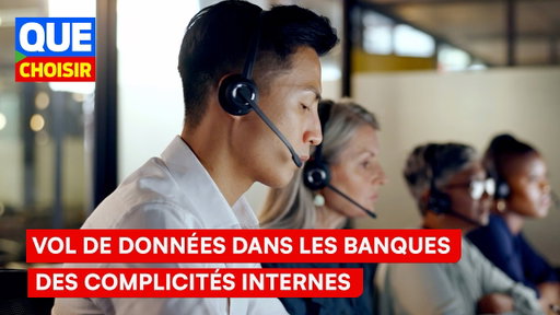 Vol de données dans les banques : des complicités internes I Que Choisir Ensemble