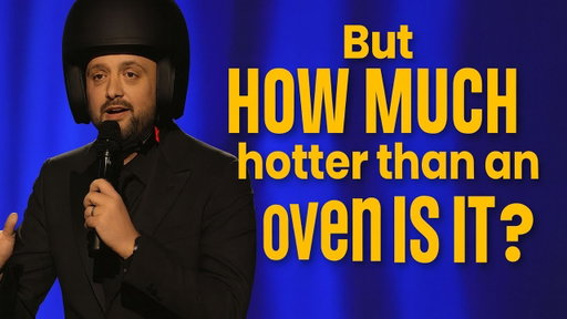 But how much hotter than an oven is it | Nate Bargatze