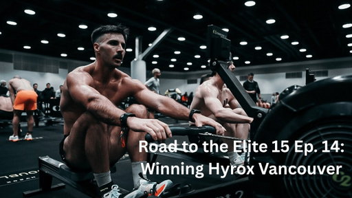 Road to the Elite 15 Ep. 14: Winning Hyrox Vancouver