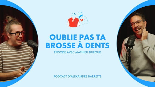 Mathieu Dufour | Oublie pas ta brosse à dents