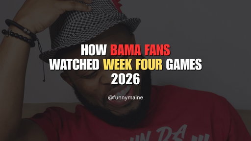 How Bama Fans Watched Week Four | FunnyMaine | 2026