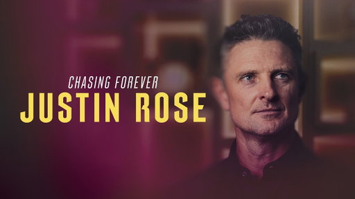 Chasing Forever: Justin Rose