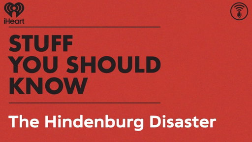 The Hindenburg Disaster | STUFF YOU SHOULD KNOW