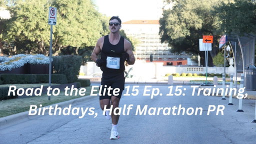 Road to the Elite 15 Ep. 15: Training, Birthdays, Half Marathon PR