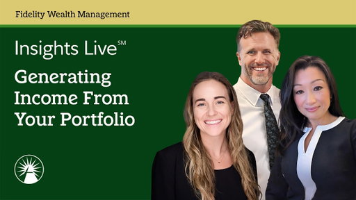Generating Income From Your Portfolio | Insights Live℠ | Fidelity Investments