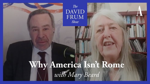 Mary Beard and Why America Isn’t Rome (And Why That Matters) | The David Frum Show