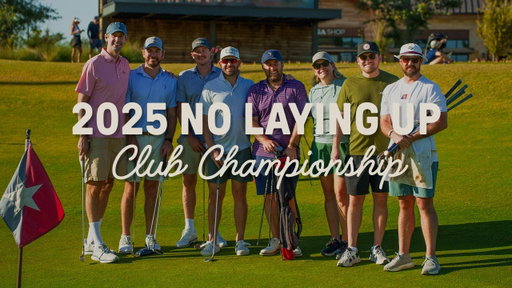 2025 No Laying Up Club Championship