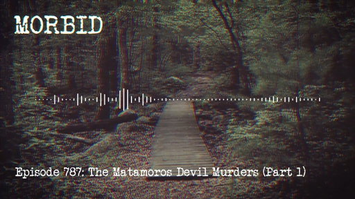 Episode 787: The Matamoros Devil Murders (Part 1)
