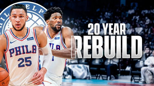 20 Year Trust the Process Historic Philadelphia 76ers Rebuild