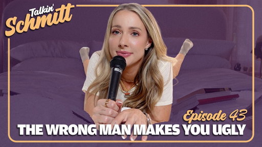 Hey Besties, The Wrong Man Makes You Ugly | Talkin' Schmitt - Ep 43