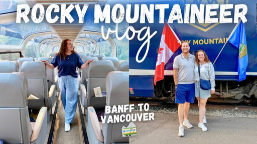 ROCKY MOUNTAINEER VLOG 🚞 Canadian Rockies Luxury Bucket-List Train Journey 🇨🇦 Banff to Vancouver 🌲