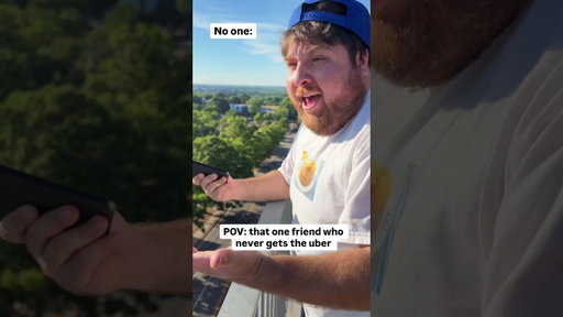 POV: that one friend that never gets the uber