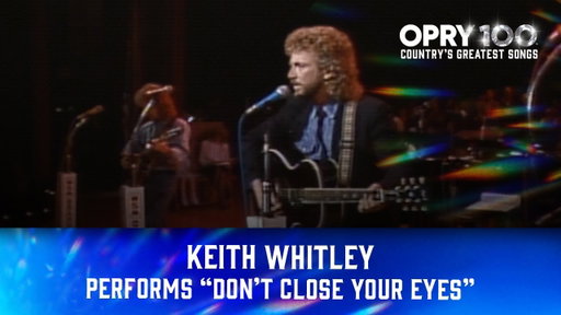 Keith Whitley - "Don't Close Your Eyes" | Opry 100: Country's Greatest Songs